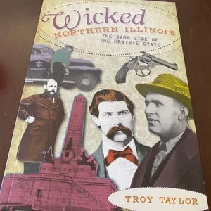 Néw!!  Wicked Northern Illinois The Dark Side of the Prairie State Troy Taylor